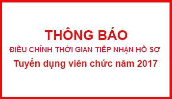 Thông báo điều chỉnh thời gian tiếp nhận hồ sơ tuyển dụng viên chức năm 2017